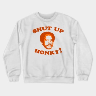 Shut Up Honky Crewneck Sweatshirt